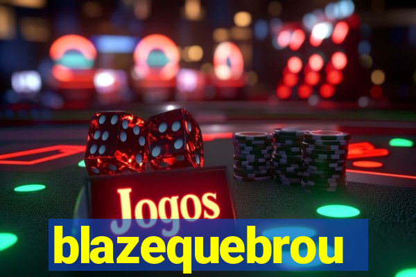 blazequebrou