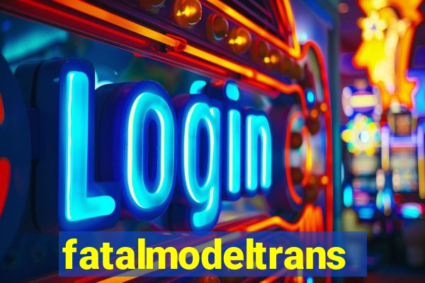 fatalmodeltransex