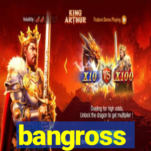 bangross