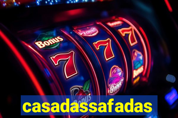 casadassafadas