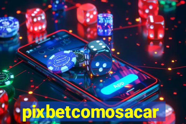 pixbetcomosacar